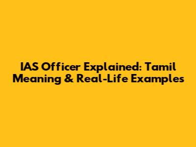 IAS Officer Explained: Tamil Meaning & Real-Life Examples