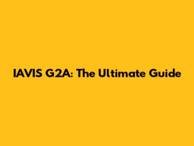 IAVIS G2A: The Ultimate Guide