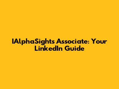 IAlphaSights Associate: Your LinkedIn Guide