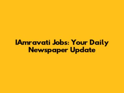 IAmravati Jobs: Your Daily Newspaper Update