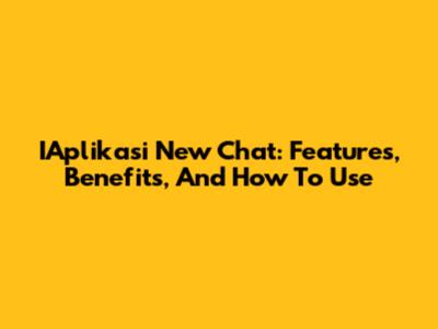 IAplikasi New Chat: Features, Benefits, And How To Use