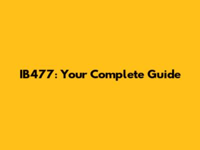 IB477: Your Complete Guide