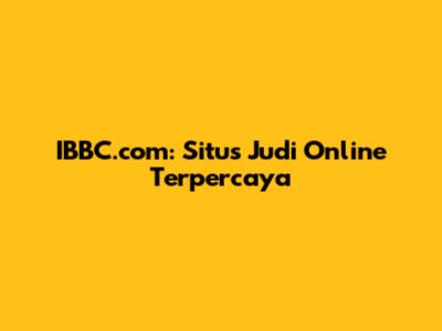 IBBC.com: Situs Judi Online Terpercaya