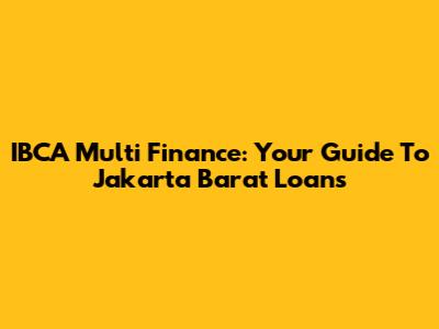IBCA Multi Finance: Your Guide To Jakarta Barat Loans