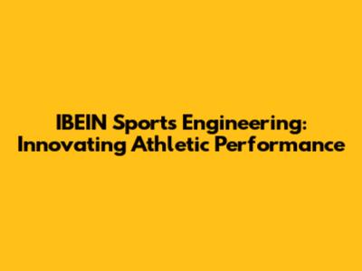 IBEIN Sports Engineering: Innovating Athletic Performance