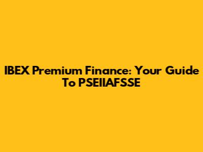 IBEX Premium Finance: Your Guide To PSEIIAFSSE