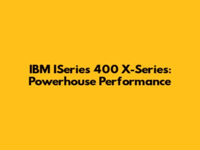 IBM ISeries 400 X-Series: Powerhouse Performance