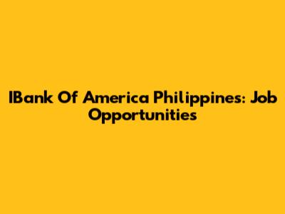 IBank Of America Philippines: Job Opportunities