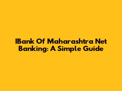 IBank Of Maharashtra Net Banking: A Simple Guide