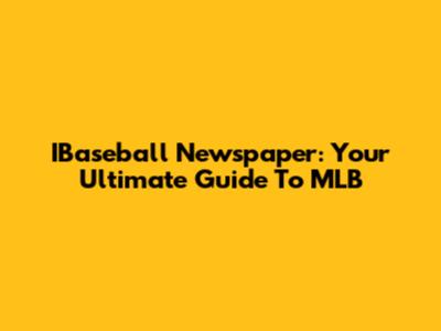 IBaseball Newspaper: Your Ultimate Guide To MLB