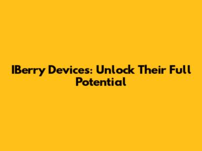 IBerry Devices: Unlock Their Full Potential