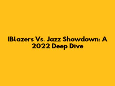 IBlazers Vs. Jazz Showdown: A 2022 Deep Dive