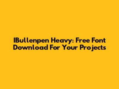 IBullenpen Heavy: Free Font Download For Your Projects