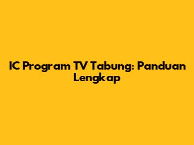 IC Program TV Tabung: Panduan Lengkap