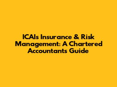 ICAI's Insurance & Risk Management: A Chartered Accountant's Guide