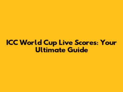 ICC World Cup Live Scores: Your Ultimate Guide