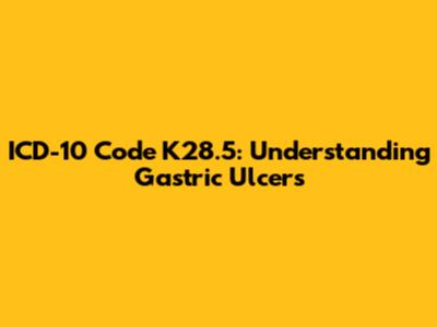 ICD-10 Code K28.5: Understanding Gastric Ulcers