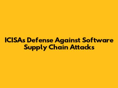 ICISA's Defense Against Software Supply Chain Attacks