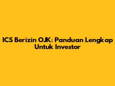ICS Berizin OJK: Panduan Lengkap Untuk Investor