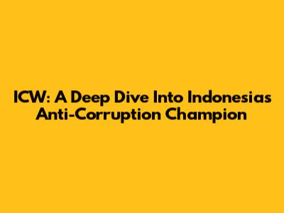 ICW: A Deep Dive Into Indonesia's Anti-Corruption Champion
