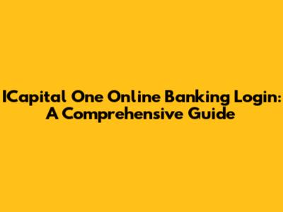 ICapital One Online Banking Login: A Comprehensive Guide