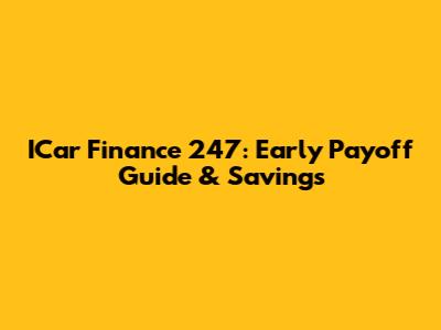 ICar Finance 247: Early Payoff Guide & Savings