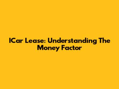 ICar Lease: Understanding The Money Factor