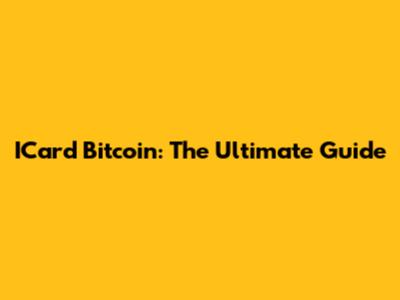 ICard Bitcoin: The Ultimate Guide