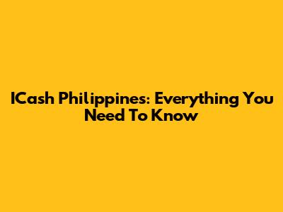ICash Philippines: Everything You Need To Know