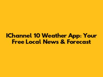 IChannel 10 Weather App: Your Free Local News & Forecast