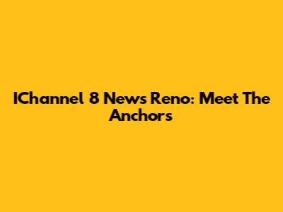 IChannel 8 News Reno: Meet The Anchors