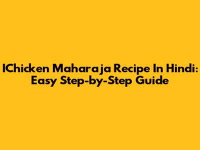 IChicken Maharaja Recipe In Hindi: Easy Step-by-Step Guide