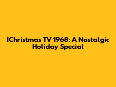 IChristmas TV 1968: A Nostalgic Holiday Special