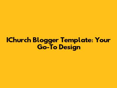 IChurch Blogger Template: Your Go-To Design