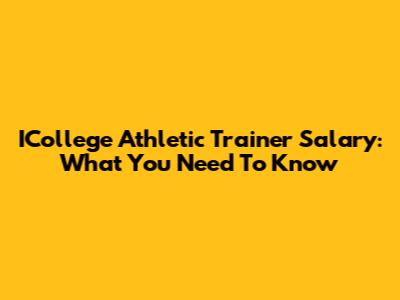ICollege Athletic Trainer Salary: What You Need To Know