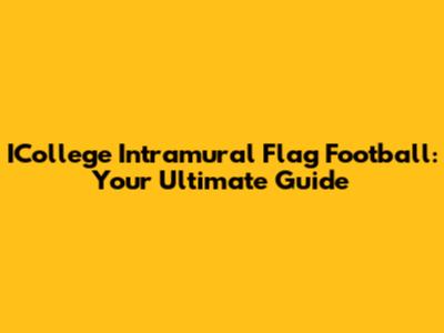ICollege Intramural Flag Football: Your Ultimate Guide