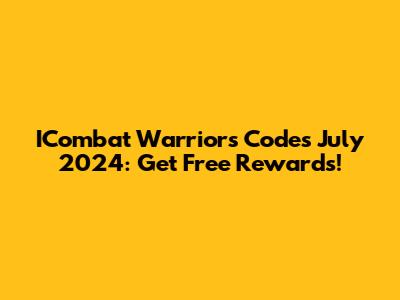 ICombat Warriors Codes July 2024: Get Free Rewards!