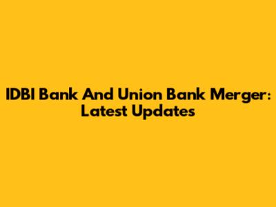 IDBI Bank And Union Bank Merger: Latest Updates