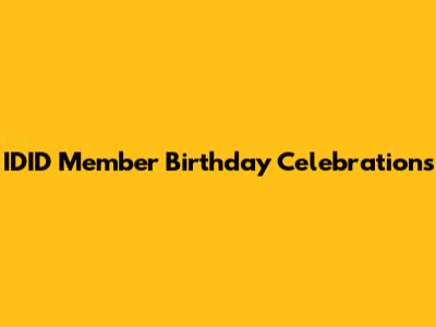 IDID Member Birthday Celebrations