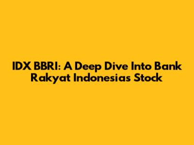 IDX BBRI: A Deep Dive Into Bank Rakyat Indonesia's Stock