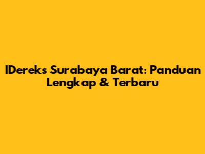 IDereks Surabaya Barat: Panduan Lengkap & Terbaru