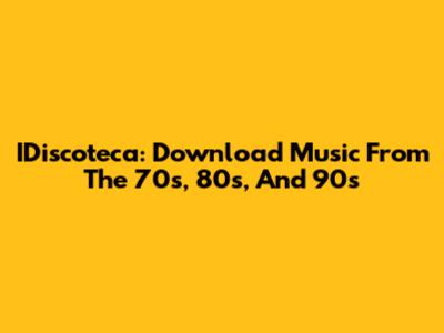 IDiscoteca: Download Music From The 70s, 80s, And 90s