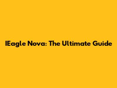 IEagle Nova: The Ultimate Guide