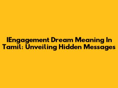 IEngagement Dream Meaning In Tamil: Unveiling Hidden Messages