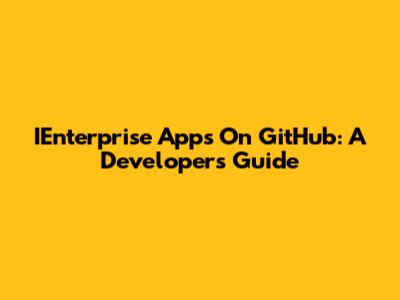 IEnterprise Apps On GitHub: A Developer's Guide