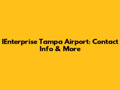 IEnterprise Tampa Airport: Contact Info & More