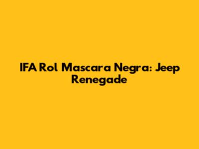 IFA Rol Mascara Negra: Jeep Renegade
