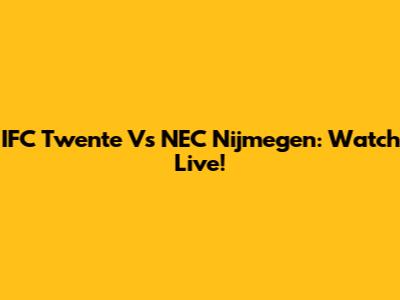IFC Twente Vs NEC Nijmegen: Watch Live!