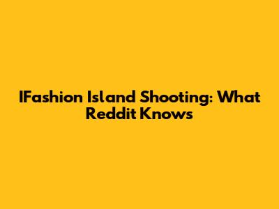 IFashion Island Shooting: What Reddit Knows