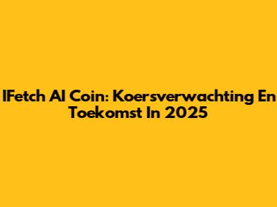 IFetch AI Coin: Koersverwachting En Toekomst In 2025